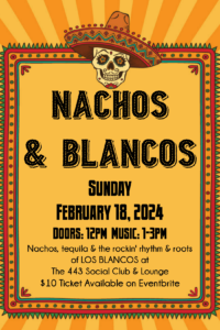 Nachos & Blancos - 2/18 - SOLD OUT!